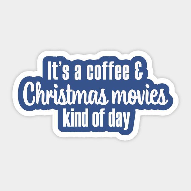 Coffee and Christmas Movies Kind of Day - White Font Sticker by We Love Pop Culture